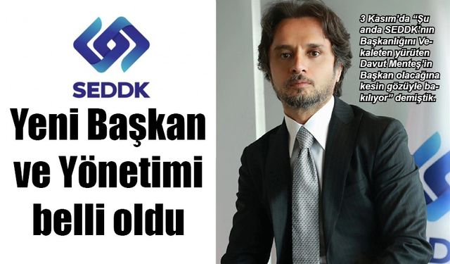 SEDDK’nın yeni başkan ve yönetimi belli oldu