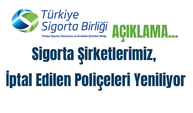 "Sigorta Şirketlerimiz, İptal Edilen Poliçeleri Yeniliyor"