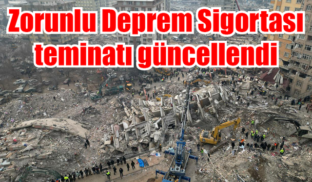 Zorunlu Deprem Sigortası teminatı güncellendi