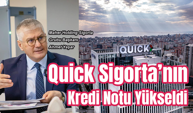 Quick Sigorta’nın kredi notu yükseldi