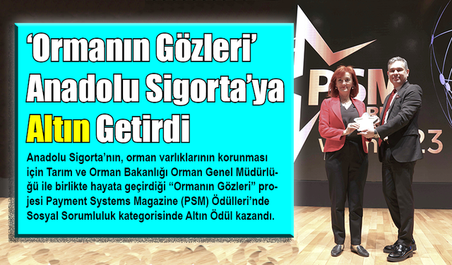 ‘Ormanın Gözleri’ Anadolu Sigorta’ya Altın Getirdi