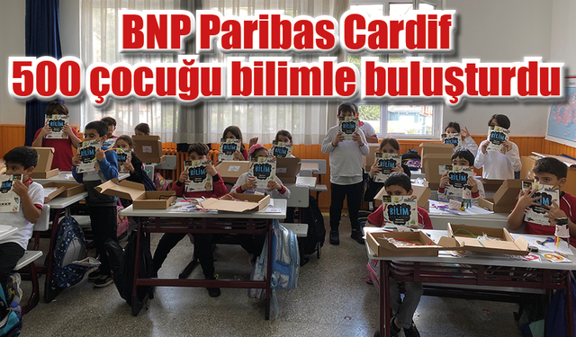 BNP Paribas Cardif 500 çocuğu bilimle buluşturdu