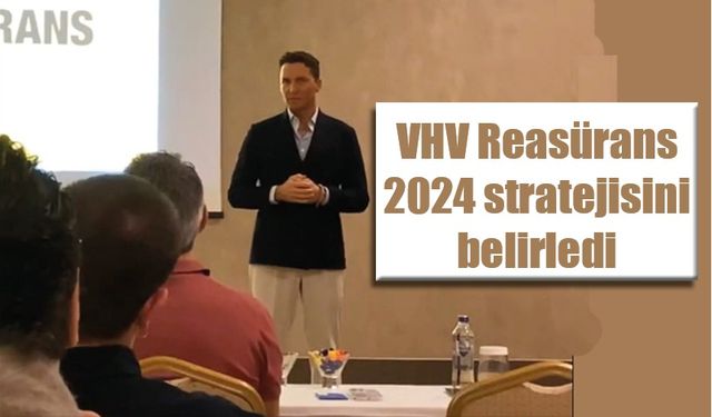 VHV Reasürans 2024 stratejisini belirledi