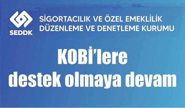 SEDDK, KOBİ’lere destek olmaya devam ediyor