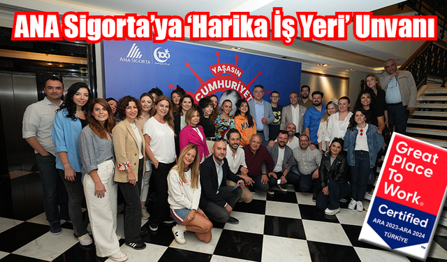 ANA Sigorta’ya ‘Harika İş Yeri’ Unvanı