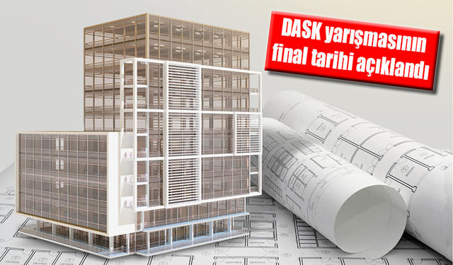 DASK yarışmasının final tarihi açıklandı