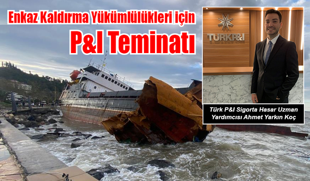 Enkaz Kaldırma Yükümlülükleri için P&I Teminatı