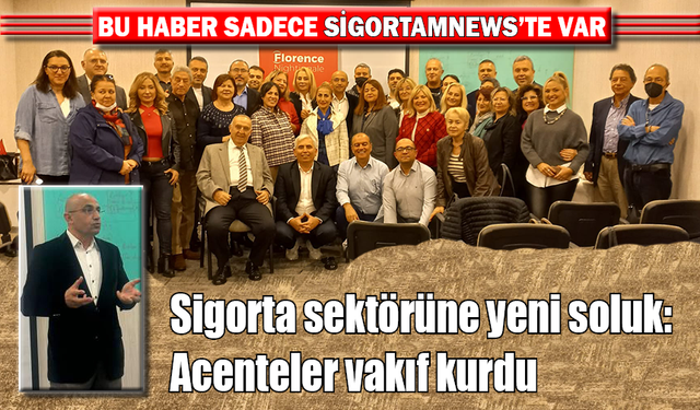 Sigorta sektörüne yeni soluk: Acenteler vakıf kurdu