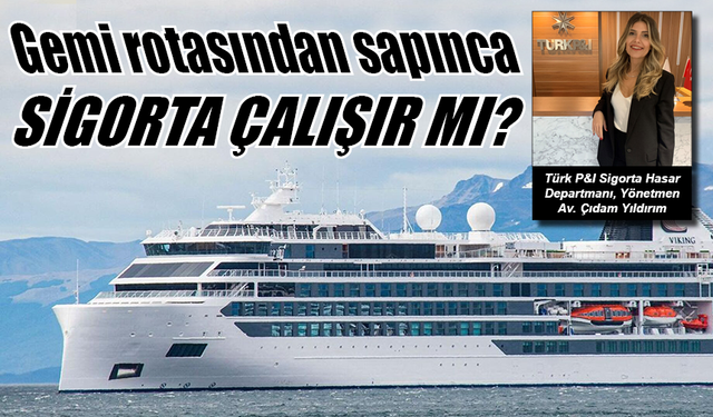 Gemi rotasından sapınca sigorta çalışır mı?