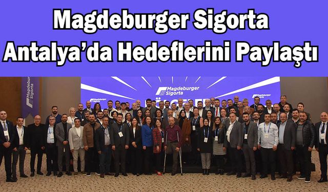 Magdeburger Sigorta Antalya'da Hedeflerini Paylaştı