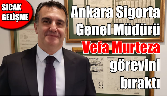 Ankara Sigorta Genel Müdürü görevini bıraktı