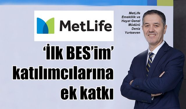 MetLife Hızlaal'dan yeni İlk BES'im katılımcılarına ek katkı