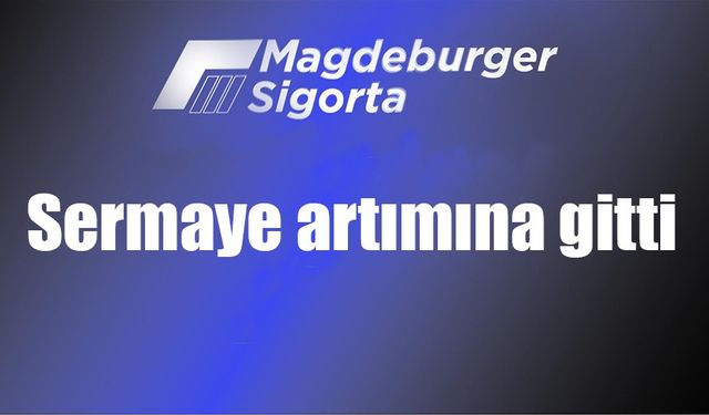 Magdeburger Sigorta sermaye artımına gitti