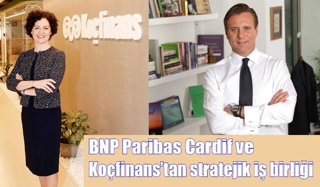 BNP Paribas Cardif ve Koçfinans’tan stratejik iş birliği