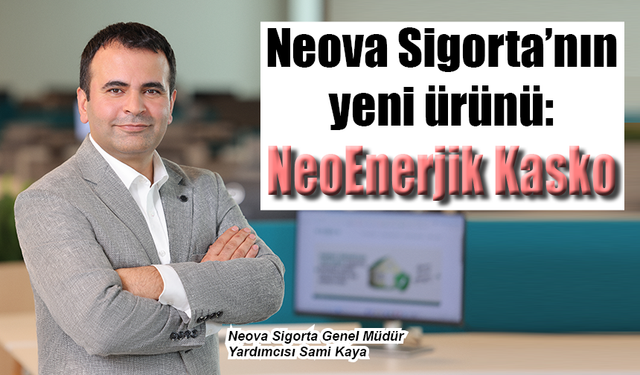 Neova Sigorta’nın yeni ürünü: NeoEnerjik Kasko