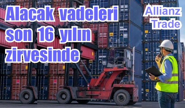 Alacak vadeleri son 16 yılın zirvesinde