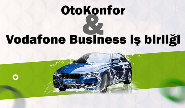 OtoKonfor & Vodafone Business iş birliği