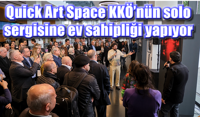 Quick Art Space KKÖ’nün solo sergisine ev sahipliği yapıyor