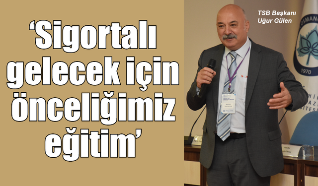 Uğur Gülen: Sigortalı gelecek için önceliğimiz eğitim