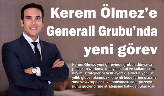 Kerem Ölmez’e Generali Grubu'nda yeni görev