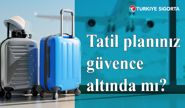 Seyahat planınız güvence altında mı?