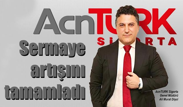 AcnTURK Sigorta sermaye artışını tamamladı