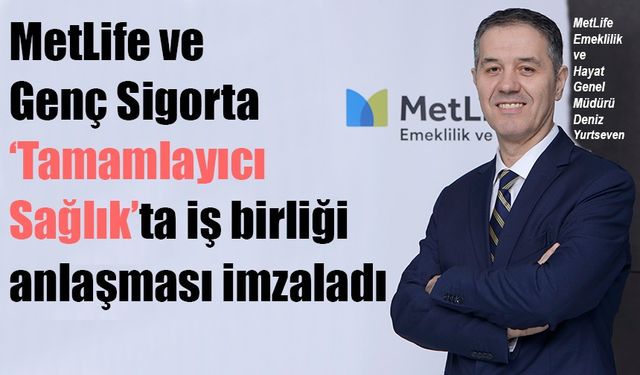 MetLife’tan Tamamlayıcı Sağlık’ta iş birliği