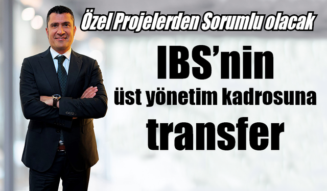 IBS’nin üst yönetim kadrosuna transfer