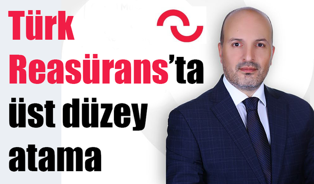 Türk Reasürans’ta üst düzey atama