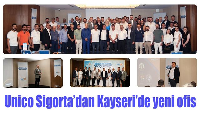 Unico Sigorta’dan Kayseri'de yeni ofis