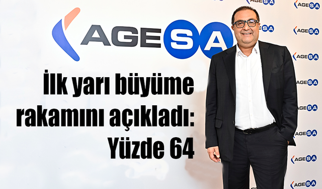 AgeSA ilk yarı büyüme rakamını açıkladı: Yüzde 64