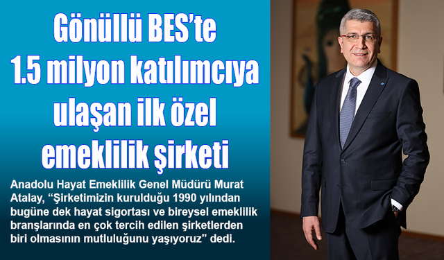 Gönüllü BES’te 1.5 milyon katılımcıya ulaşan ilk özel emeklilik şirketi