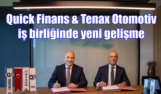 Quick Finans & Tenax Otomotiv iş birliğinde yeni gelişme