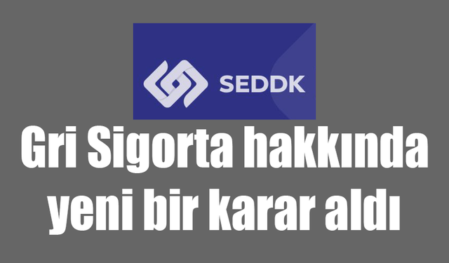 SEDDK Gri Sigorta hakkında yeni bir karar aldı