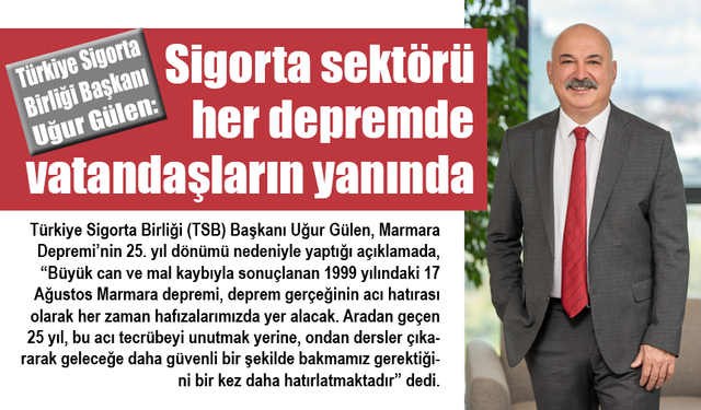 Sigorta sektörü her depremde vatandaşlarının yanında