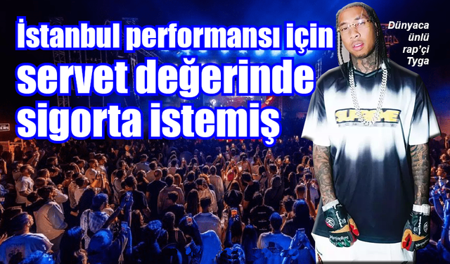 İstanbul performansı için servet değerinde sigorta istemiş