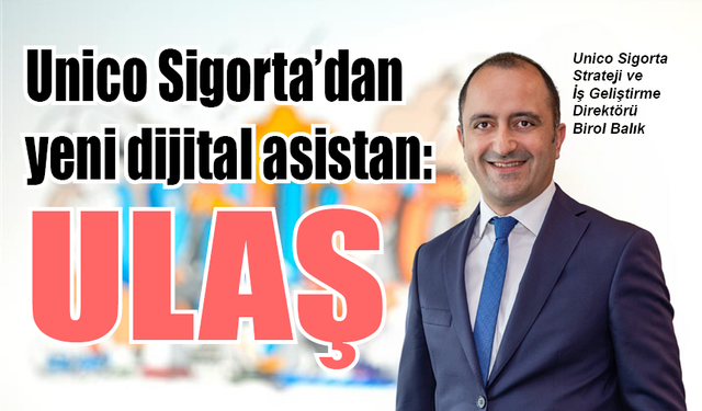 Unico Sigorta’dan yeni dijital asistan: Ulaş