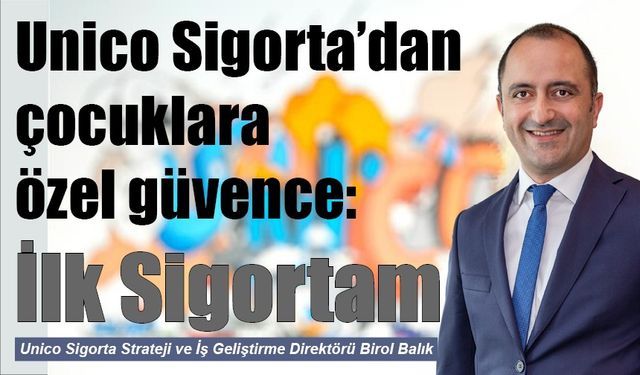 Unico Sigorta’dan çocuklara özel güvence: İlk Sigortam