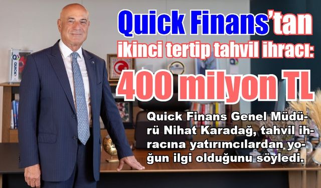 Quick Finans’tan ikinci tertip tahvil ihracı: 400 milyon TL