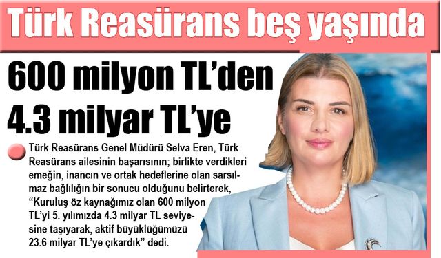 Türk Reasürans beş yılda 600 milyon TL’den 4.3 milyar TL’ye