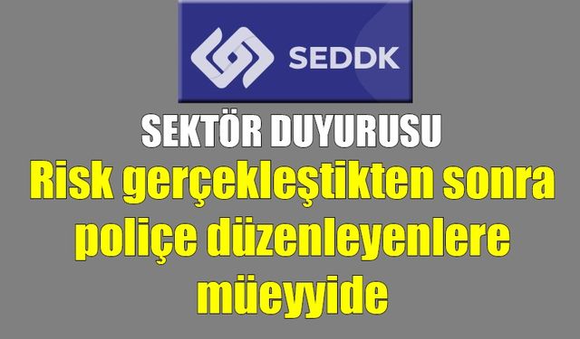 Risk gerçekleştikten sonra poliçe düzenleyenlere müeyyide