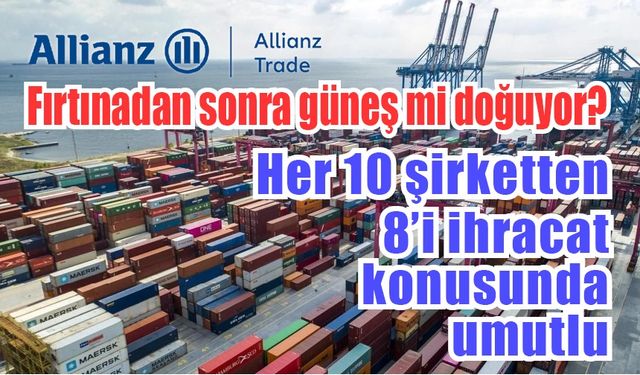 Allianz Trade: Her 10 şirketten 8'i ihracattan umutlu