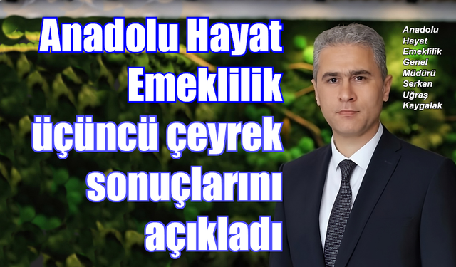 Anadolu Hayat Emeklilik’in aktif büyüklüğü 242 milyar TL