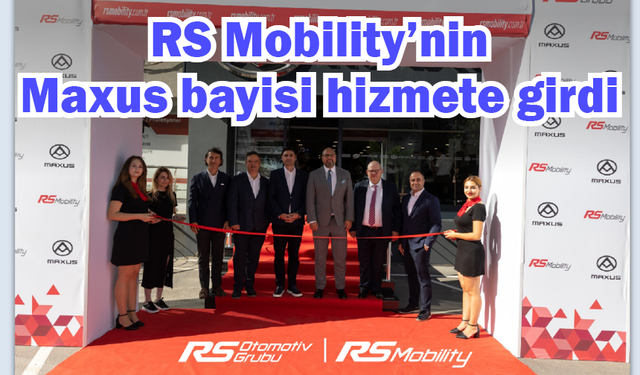 RS Mobility’nin Maxus bayisi hizmete girdi