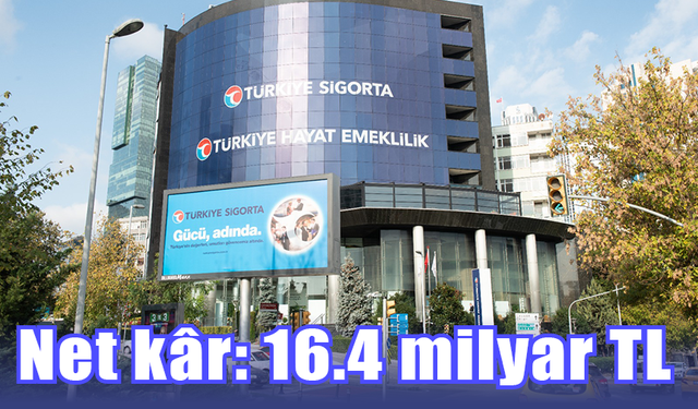 Türkiye Sigorta ve Türkiye Hayat Emeklilik: 16.4 milyar TL