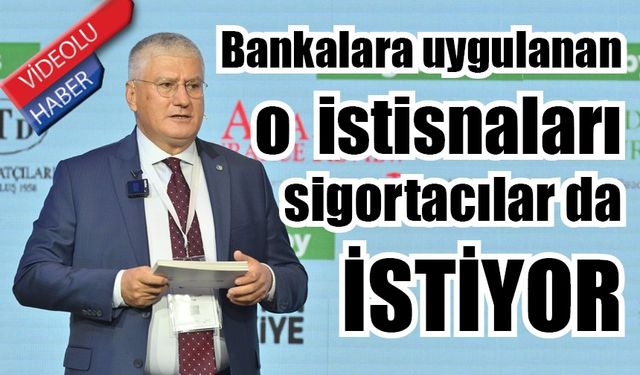 Bankalara uygulanan istisnaları sigortacılar da istiyor