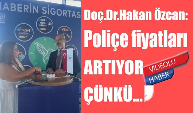 Doç.Dr.Hakan Özcan: Poliçe fiyatları artıyor çünkü…