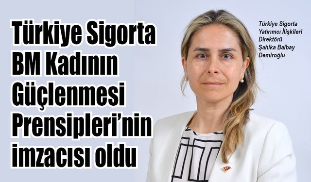 Türkiye Sigorta, UNWEPs imzacısı oldu