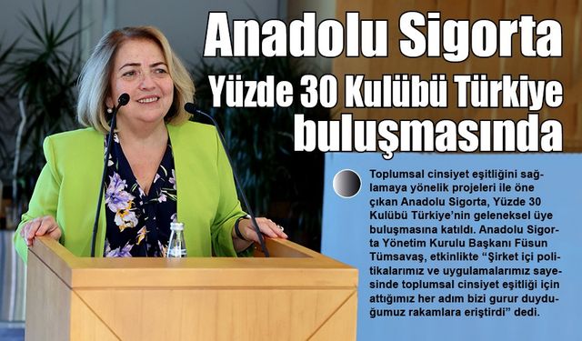 Anadolu Sigorta Yüzde 30 Kulübü Türkiye buluşmasında