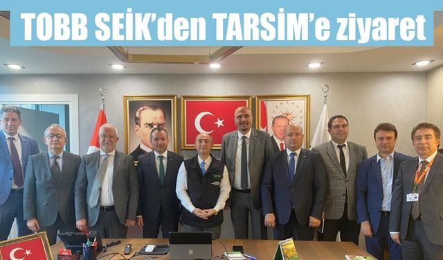 TOBB SEİK’den TARSİM’e ziyaret